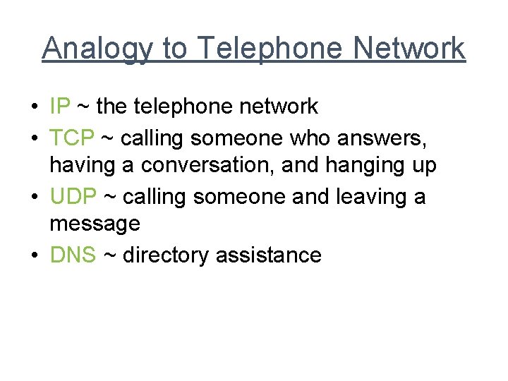 Analogy to Telephone Network • IP ~ the telephone network • TCP ~ calling