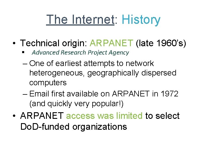 The Internet: History • Technical origin: ARPANET (late 1960’s) § Advanced Research Project Agency