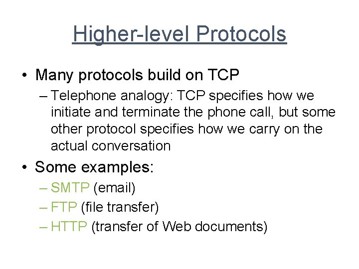 Higher-level Protocols • Many protocols build on TCP – Telephone analogy: TCP specifies how