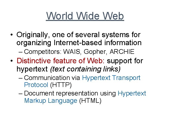 World Wide Web • Originally, one of several systems for organizing Internet-based information –