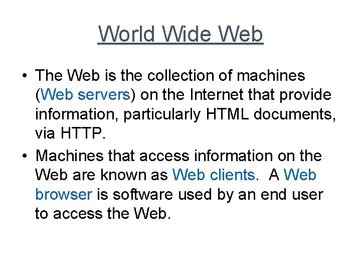 World Wide Web • The Web is the collection of machines (Web servers) on