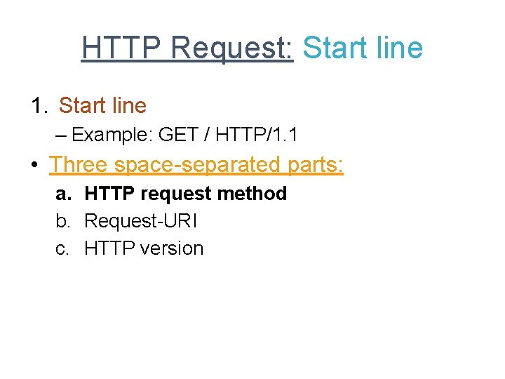 HTTP Request: Start line 1. Start line – Example: GET / HTTP/1. 1 •