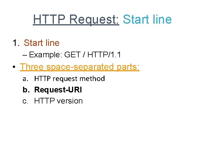 HTTP Request: Start line 1. Start line – Example: GET / HTTP/1. 1 •