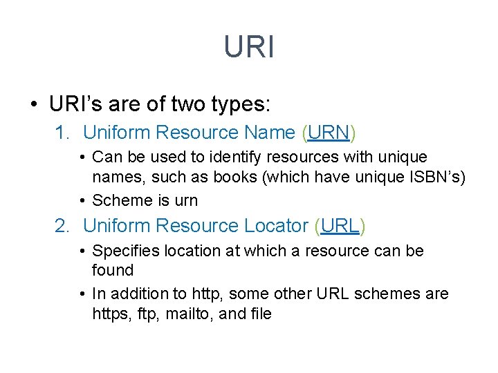 URI • URI’s are of two types: 1. Uniform Resource Name (URN) • Can