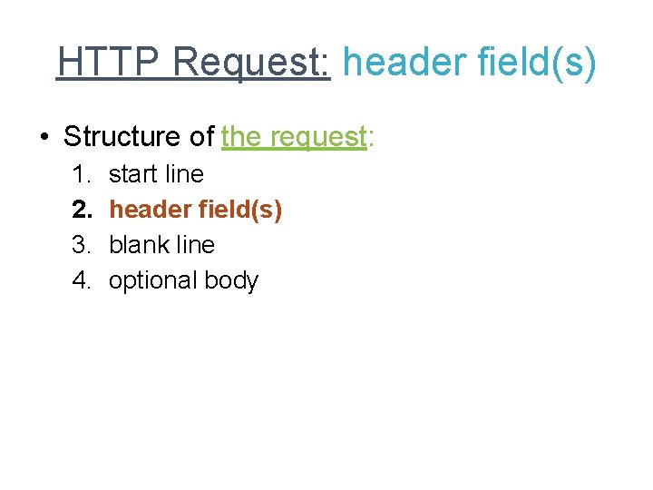 HTTP Request: header field(s) • Structure of the request: 1. 2. 3. 4. start