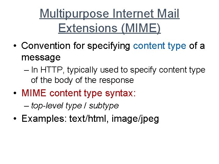 Multipurpose Internet Mail Extensions (MIME) • Convention for specifying content type of a message