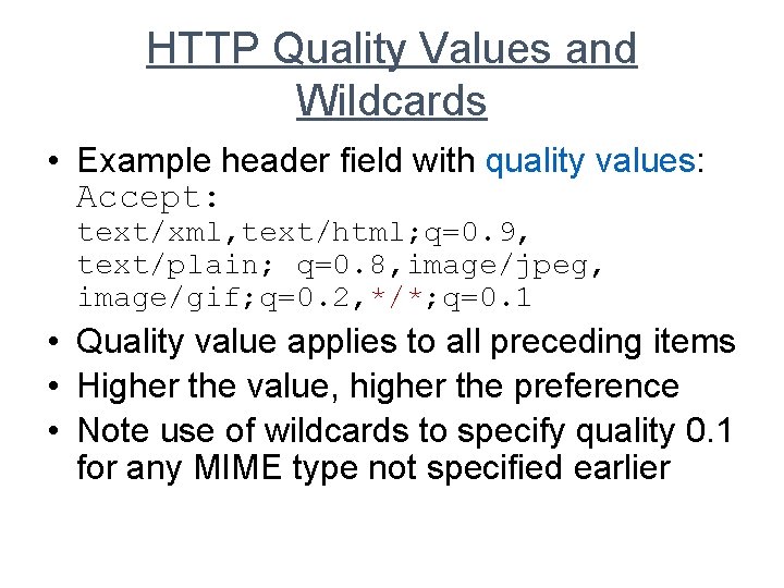 HTTP Quality Values and Wildcards • Example header field with quality values: Accept: text/xml,