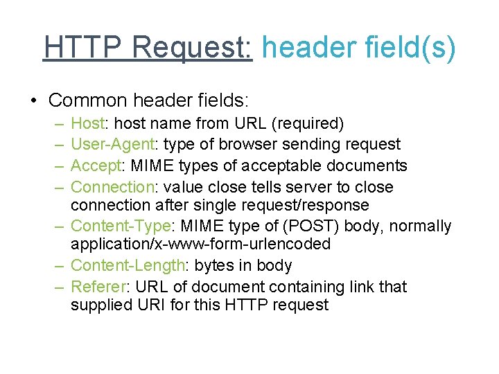 HTTP Request: header field(s) • Common header fields: – – Host: host name from