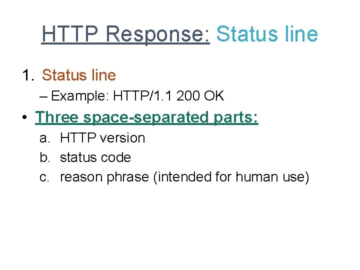 HTTP Response: Status line 1. Status line – Example: HTTP/1. 1 200 OK •