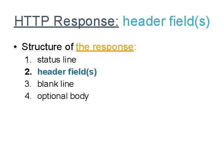 HTTP Response: header field(s) • Structure of the response: 1. 2. 3. 4. status