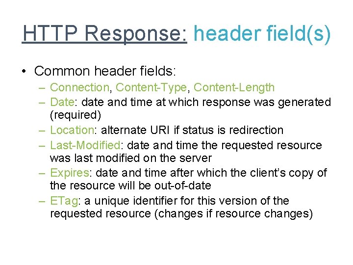 HTTP Response: header field(s) • Common header fields: – Connection, Content-Type, Content-Length – Date: