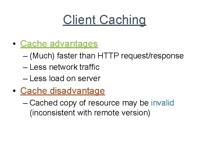 Client Caching • Cache advantages – (Much) faster than HTTP request/response – Less network