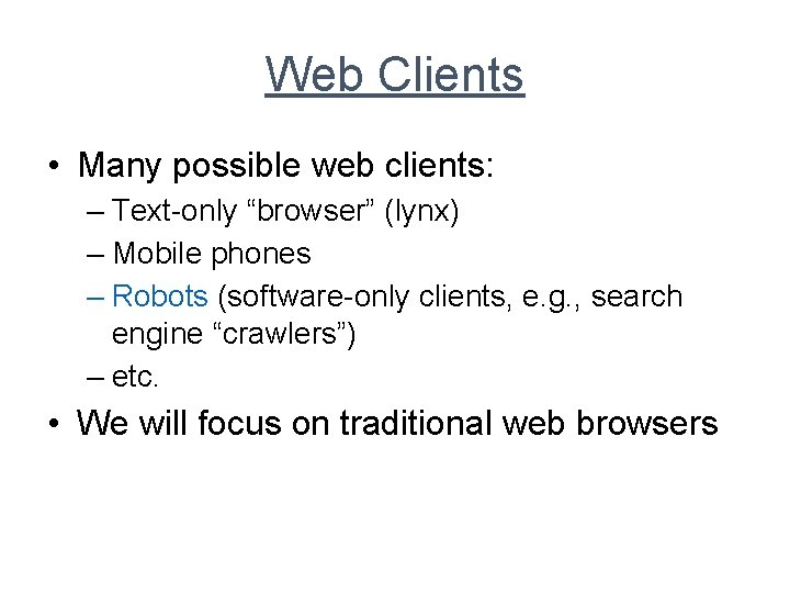 Web Clients • Many possible web clients: – Text-only “browser” (lynx) – Mobile phones