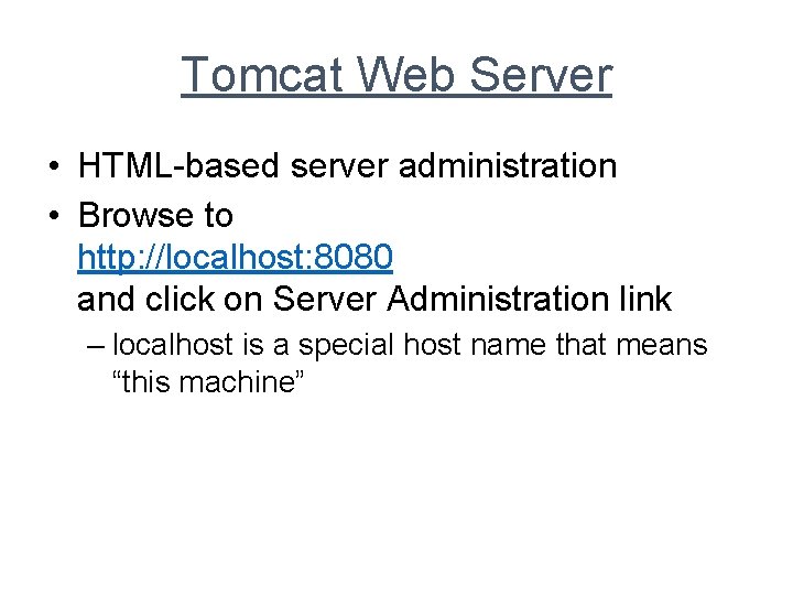 Tomcat Web Server • HTML-based server administration • Browse to http: //localhost: 8080 and