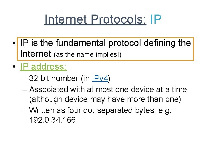 Internet Protocols: IP • IP is the fundamental protocol defining the Internet (as the