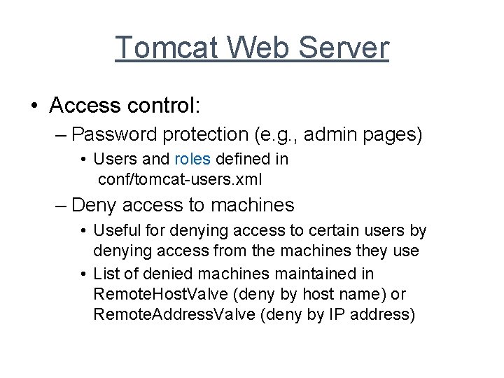Tomcat Web Server • Access control: – Password protection (e. g. , admin pages)