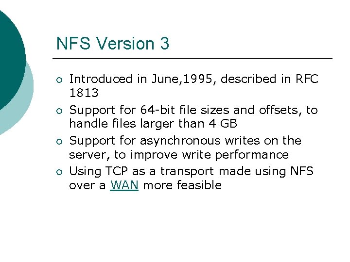 NFS Version 3 ¡ ¡ Introduced in June, 1995, described in RFC 1813 Support NFS Version 3 ¡ ¡ Introduced in June, 1995, described in RFC 1813 Support