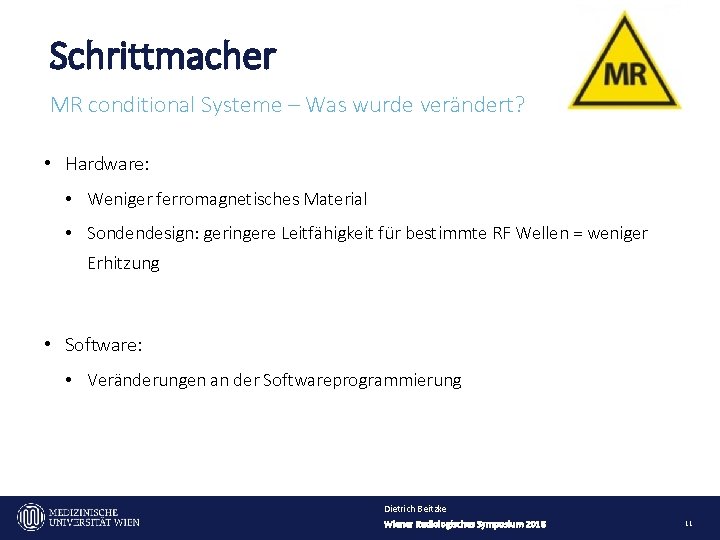 Schrittmacher MR conditional Systeme – Was wurde verändert? • Hardware: • Weniger ferromagnetisches Material