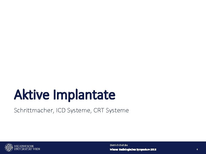 Aktive Implantate Schrittmacher, ICD Systeme, CRT Systeme Dietrich Beitzke Wiener Radiologisches Symposium 2018 6