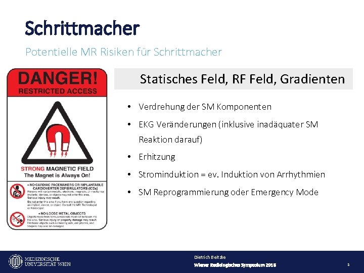 Schrittmacher Potentielle MR Risiken für Schrittmacher Statisches Feld, RF Feld, Gradienten • Verdrehung der
