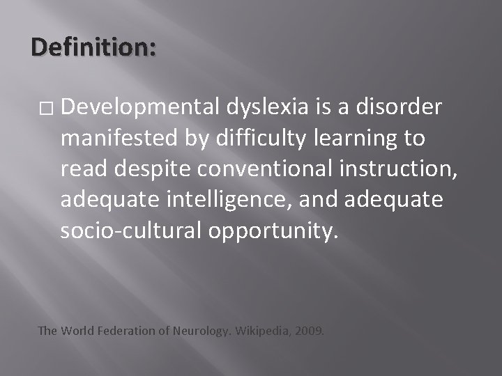 Definition: � Developmental dyslexia is a disorder manifested by difficulty learning to read despite