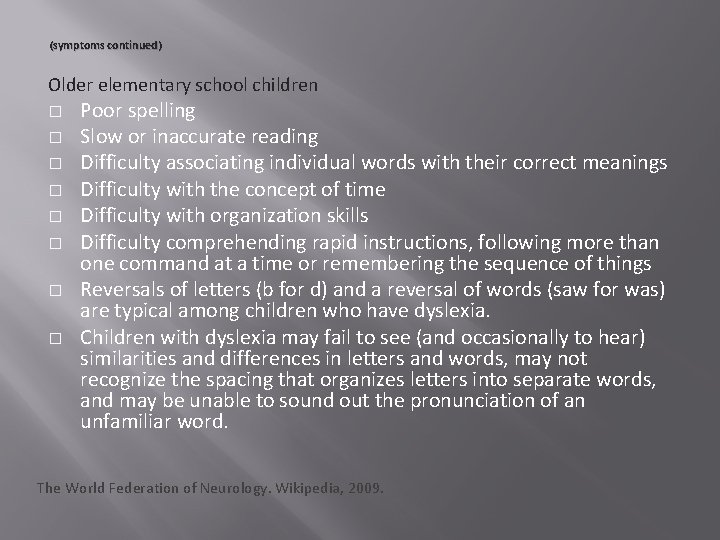 (symptoms continued) Older elementary school children � � � � Poor spelling Slow or