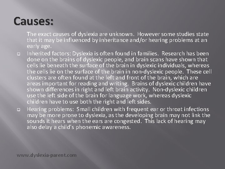 Causes: q q The exact causes of dyslexia are unknown. However some studies state