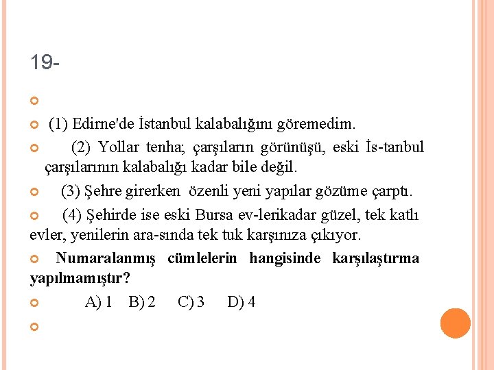 19 (1) Edirne'de İstanbul kalabalığını göremedim. (2) Yollar tenha; çarşıların görünüşü, eski İs tanbul