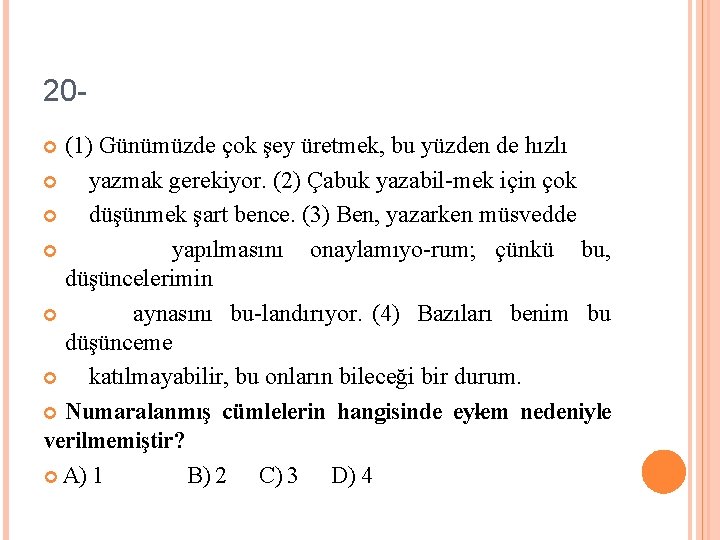 20(1) Günümüzde çok şey üretmek, bu yüzden de hızlı yazmak gerekiyor. (2) Çabuk yazabil