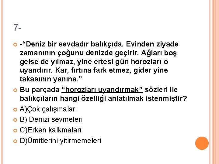 7 -“Deniz bir sevdadır balıkçıda. Evinden ziyade zamanının çoğunu denizde geçirir. Ağları boş gelse