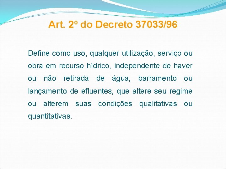 Art. 2º do Decreto 37033/96 Define como uso, qualquer utilização, serviço ou obra em