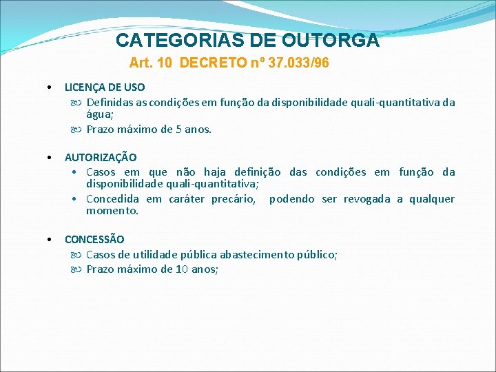 CATEGORIAS DE OUTORGA Art. 10 DECRETO nº 37. 033/96 • LICENÇA DE USO Definidas
