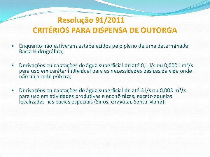 Resolução 91/2011 CRITÉRIOS PARA DISPENSA DE OUTORGA • Enquanto não estiverem estabelecidos pelo plano