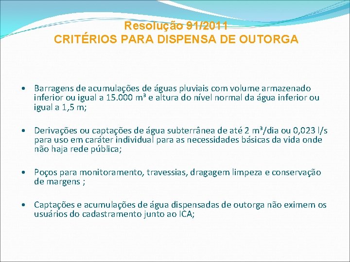 Resolução 91/2011 CRITÉRIOS PARA DISPENSA DE OUTORGA • Barragens de acumulações de águas pluviais