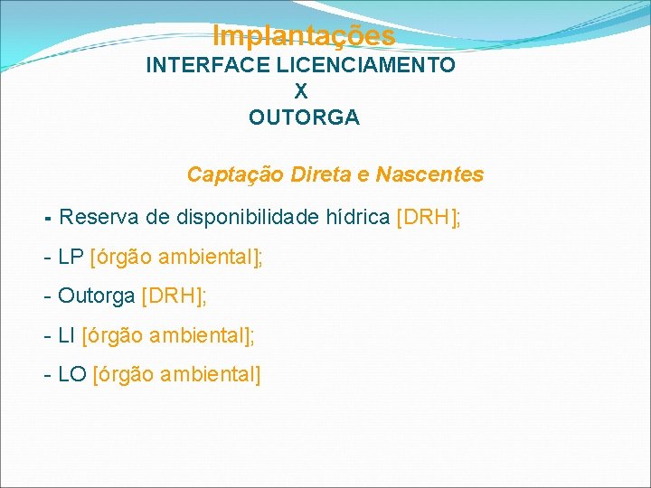 Implantações INTERFACE LICENCIAMENTO X OUTORGA Captação Direta e Nascentes - Reserva de disponibilidade hídrica
