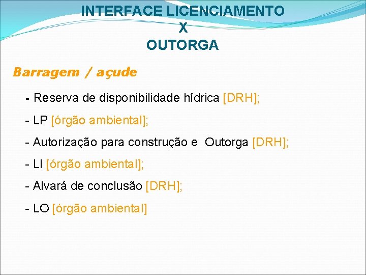 INTERFACE LICENCIAMENTO X OUTORGA Barragem / açude - Reserva de disponibilidade hídrica [DRH]; -