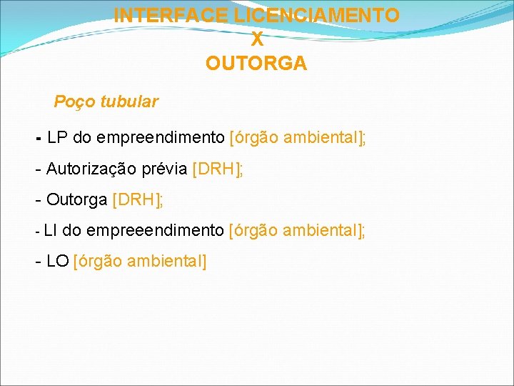 INTERFACE LICENCIAMENTO X OUTORGA Poço tubular - LP do empreendimento [órgão ambiental]; - Autorização