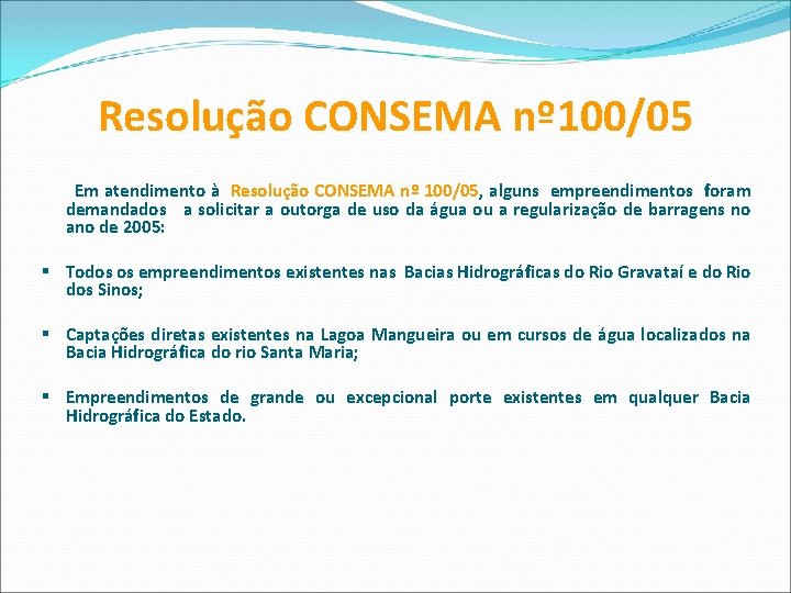  Resolução CONSEMA nº 100/05 Em atendimento à Resolução CONSEMA nº 100/05, alguns empreendimentos