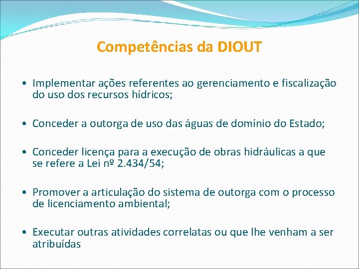Competências da DIOUT • Implementar ações referentes ao gerenciamento e fiscalização do uso dos