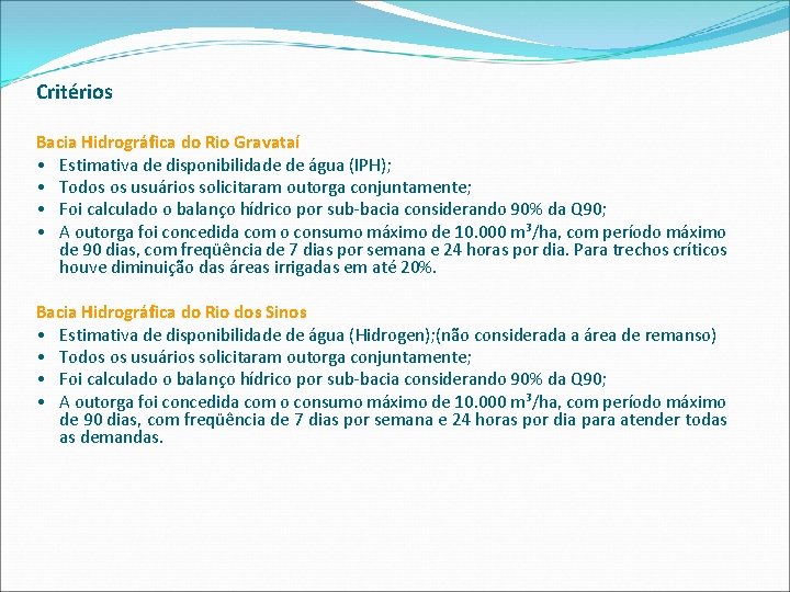 Critérios Bacia Hidrográfica do Rio Gravataí • Estimativa de disponibilidade de água (IPH); •