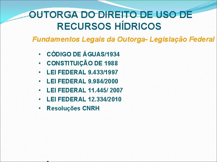 OUTORGA DO DIREITO DE USO DE RECURSOS HÍDRICOS Fundamentos Legais da Outorga- Legislação Federal
