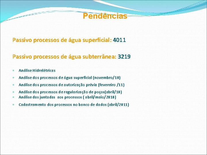 Pendências Passivo processos de água superficial: 4011 Passivo processos de água subterrânea: 3219 •