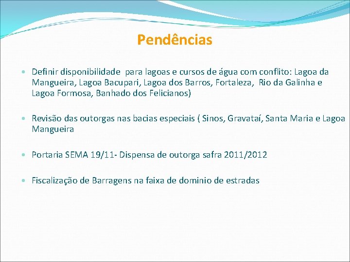 Pendências • Definir disponibilidade para lagoas e cursos de água com conflito: Lagoa da
