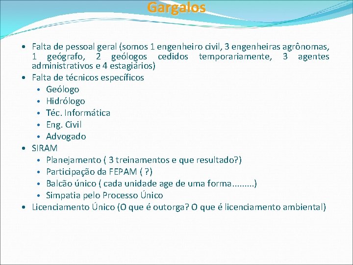 Gargalos • Falta de pessoal geral (somos 1 engenheiro civil, 3 engenheiras agrônomas, 1