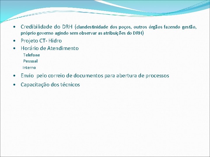  • Credibilidade do DRH (clandestinidade dos poços, outros órgãos fazendo gestão, próprio governo