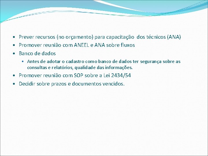  • Prever recursos (no orçamento) para capacitação dos técnicos (ANA) • Promover reunião