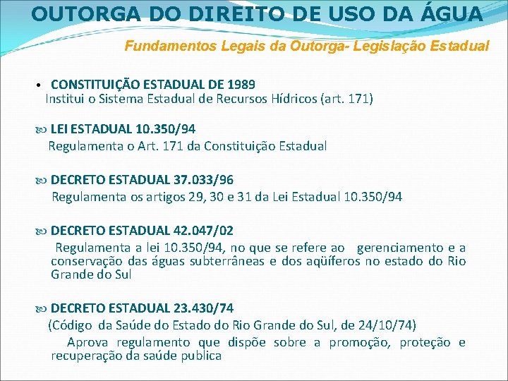 OUTORGA DO DIREITO DE USO DA ÁGUA Fundamentos Legais da Outorga- Legislação Estadual •