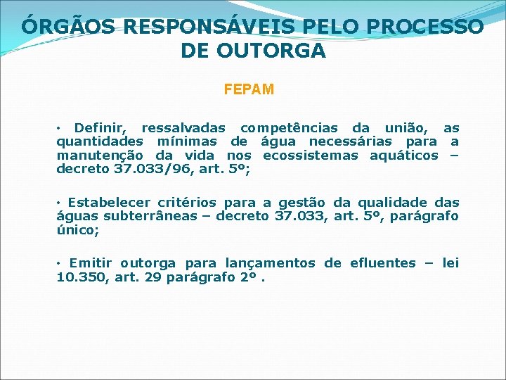 ÓRGÃOS RESPONSÁVEIS PELO PROCESSO DE OUTORGA FEPAM • Definir, ressalvadas competências da união, as
