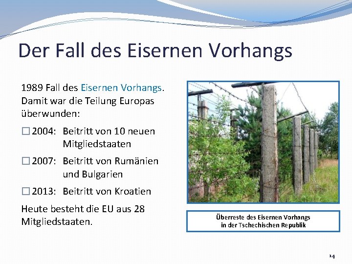 Der Fall des Eisernen Vorhangs 1989 Fall des Eisernen Vorhangs. Damit war die Teilung