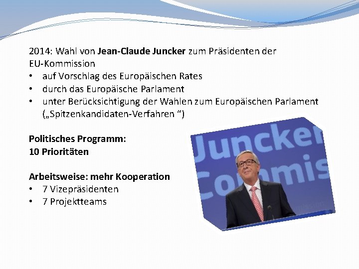2014: Wahl von Jean-Claude Juncker zum Präsidenten der EU-Kommission • auf Vorschlag des Europäischen